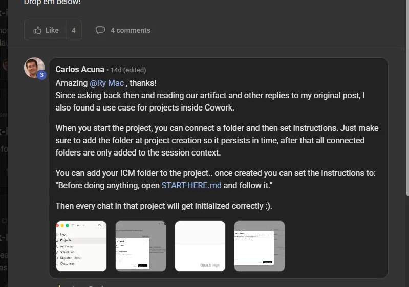 Carlos Acuna commenting on the Build Market Close Skool, teaching the room something he worked out himself: Amazing Ry Mac, thanks! Since asking back then and reading our artifact and other replies to my original post, I also found a use case for projects inside Cowork. When you start the project, you can connect a folder and then set instructions. You can add your ICM folder to the project, once created you can set the instructions to: Before doing anything, open START-HERE.md and follow it. Then every chat in that project will get initialized correctly.