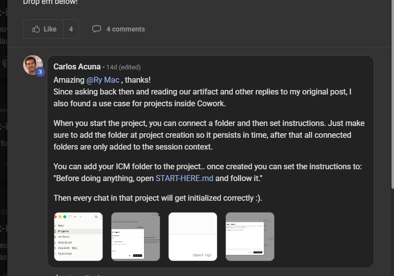 Carlos Acuna commenting on the Build Market Close Skool, teaching the room something he worked out himself: Amazing Ry Mac, thanks! Since asking back then and reading our artifact and other replies to my original post, I also found a use case for projects inside Cowork. When you start the project, you can connect a folder and then set instructions. You can add your ICM folder to the project, once created you can set the instructions to: Before doing anything, open START-HERE.md and follow it. Then every chat in that project will get initialized correctly.