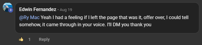 Edwin Fernandez commenting on the Build Market Close Skool on the post Introduce Yourself Below (Please & Thank You): @Ry Mac Yeah I had a feeling if I left the page that was it, offer over, I could tell somehow, it came through in your voice. I'll DM you thank you
