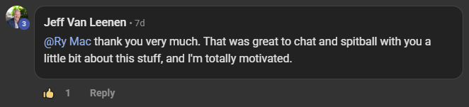Jeff Van Leenen commenting on the Build Market Close Skool on the post The answer was already in my files. I just needed something to read it back...: @Ry Mac thank you very much. That was great to chat and spitball with you a little bit about this stuff, and I'm totally motivated.