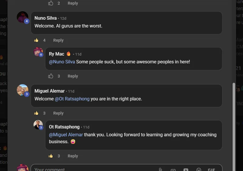 A new member being welcomed on the Build Market Close Skool. Nuno Silva: Welcome. AI gurus are the worst. Ry Mac replies: Some people suck, but some awesome peoples in here! Then Miguel Alemar: Welcome Ot Ratsaphong you are in the right place. Ot Ratsaphong replies: thank you. Looking forward to learning and growing my coaching business.