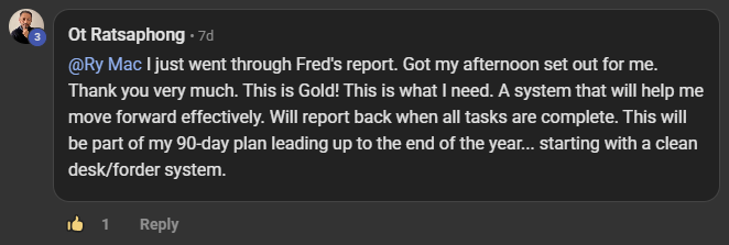 Ot Ratsaphong commenting on the Build Market Close Skool on the post Human + AI Operating System: @Ry Mac I just went through Fred's report. Got my afternoon set out for me. Thank you very much. This is Gold! This is what I need. A system that will help me move forward effectively. Will report back when all tasks are complete. This will be part of my 90-day plan leading up to the end of the year... starting with a clean desk/forder system.