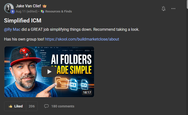 Jake Van Clief, the author of the Interpretable Context Methodology, posting in his own community under Resources and Finds. Titled Simplified ICM: Ry Mac did a GREAT job simplifying things down. Recommend taking a look. Has his own group too, with a link to skool.com/buildmarketclose/about. The post has 206 likes and 180 comments.