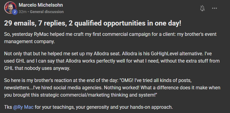 Marcelo Michelsohn, a post on the Build Market Close Skool, a paying member: 29 emails, 7 replies, 2 qualified opportunities in one day! RyMac helped me craft my first commercial campaign for a client, my brother's event management company. He also helped me set up my Allodra seat. My brother's reaction at the end of the day: OMG! I've tried all kinds of posts, newsletters, I've hired social media agencies. Nothing worked! What a difference does it make when you brought this strategic commercial and marketing thinking and system!