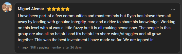 Miguel Alemar, 5 star review on the Build Market Close Skool, still a paying member after 26 days: Ryan has blown other communities and masterminds away by leading with genuine integrity, care and a drive to share his knowledge. This was the best investment I have made so far. We are tapped in!