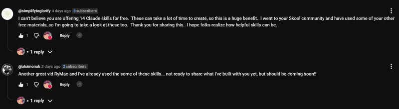 Comments on the Claude skills video. simplifytoglorify: I can't believe you are offering 14 Claude skills for free. These can take a lot of time to create, so this is a huge benefit. I went to your Skool community and have used some of your other free materials, so I'm going to take a look at these too. Thank you for sharing this. I hope folks realize how helpful skills can be. alsimonuk: Another great vid RyMac and I've already used the some of these skills, not ready to share what I've built with you yet, but should be coming soon.